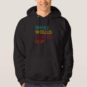 What Would Aaron Do I Love Aaron Hoodie