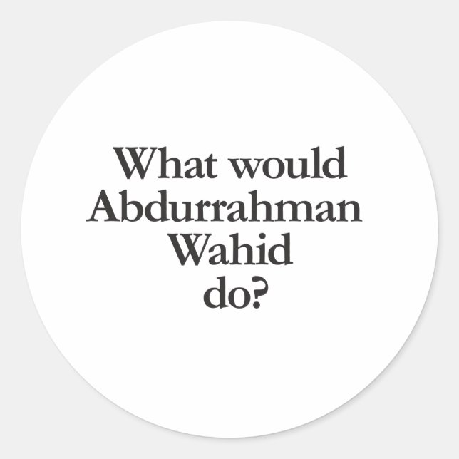 what would abdurrahman wahid do classic round sticker (Front)
