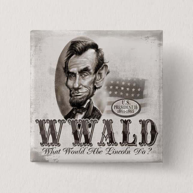 What Would Abe Lincoln Do 15 Cm Square Badge (Front)