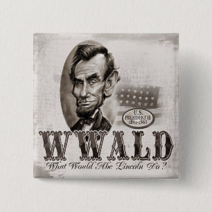 What Would Abe Lincoln Do 15 Cm Square Badge