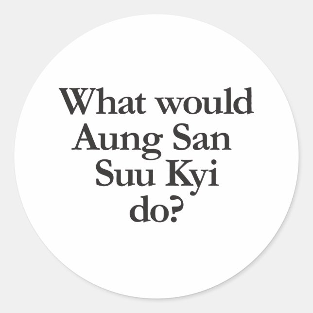 what would aung san suu kyi do classic round sticker (Front)