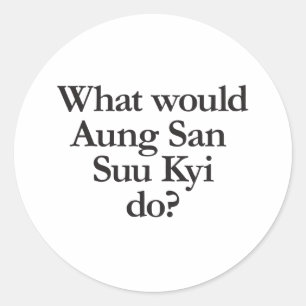 what would aung san suu kyi do classic round sticker