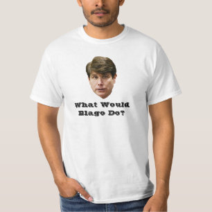 What Would Blago Do? T-Shirt