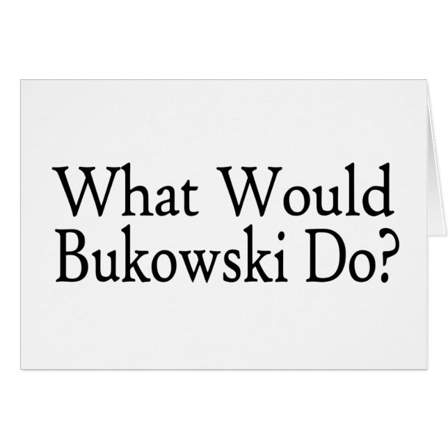What Would Bukowski Do (Front Horizontal)