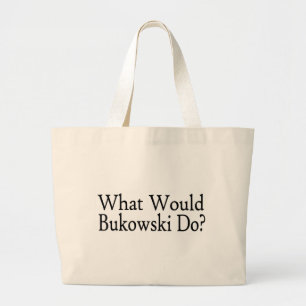 What Would Bukowski Do Large Tote Bag