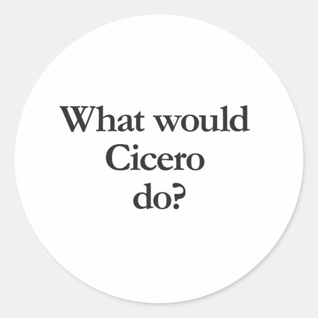 what would cicero do classic round sticker (Front)