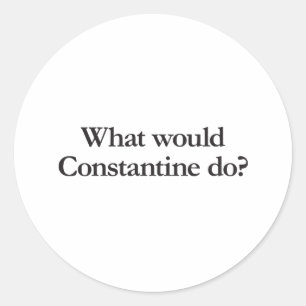 what would constantine do classic round sticker