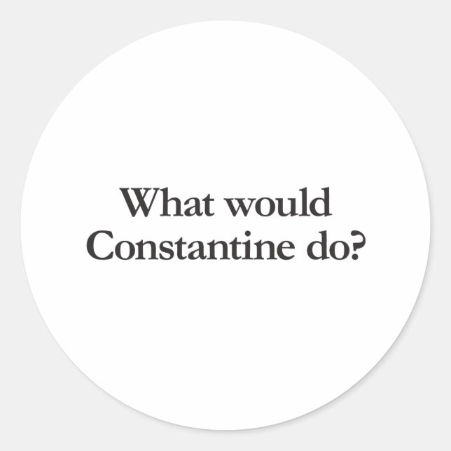what would constantine do classic round sticker (Front)