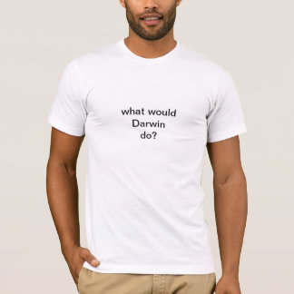 What would Darwin do? T-Shirt