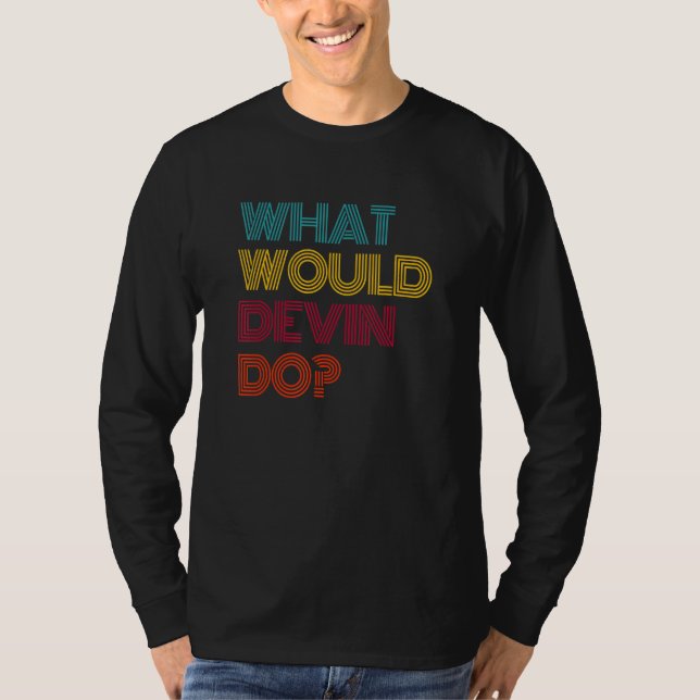 What Would Devin Do I Love Devin T-Shirt (Front)