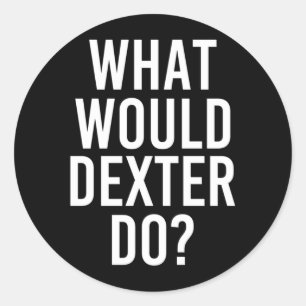 What Would Dexter Do Funny Personalised Name Joke Classic Round Sticker