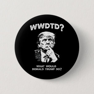 What Would Donald Trump Do Wwdtd Funny President M 6 Cm Round Badge