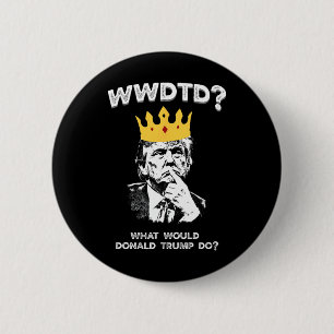 What Would Donald Trump Do Wwdtd Funny President M 6 Cm Round Badge