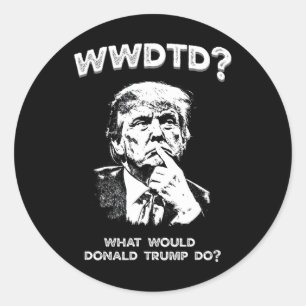 What Would Donald Trump Do Wwdtd Funny President M Classic Round Sticker