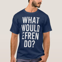 What Would EFREN Do Funny Personalised Name Joke