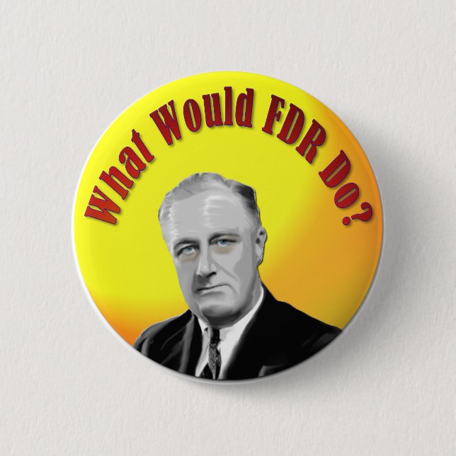What Would FDR Do 6 Cm Round Badge (Front)