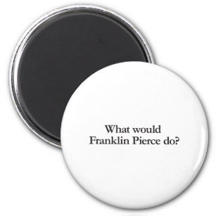 what would franklin pierce do magnet