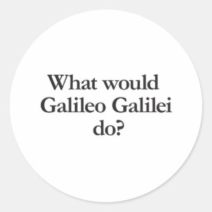 what would galileo galilei do classic round sticker