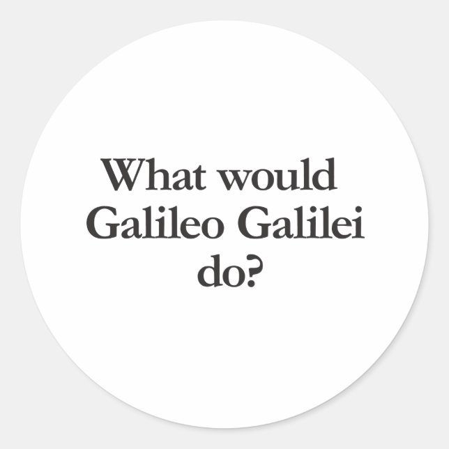 what would galileo galilei do classic round sticker (Front)