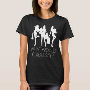What Would Guido Say Shopping Women T-Shirt