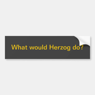 What would Herzog do? Bumper Sticker