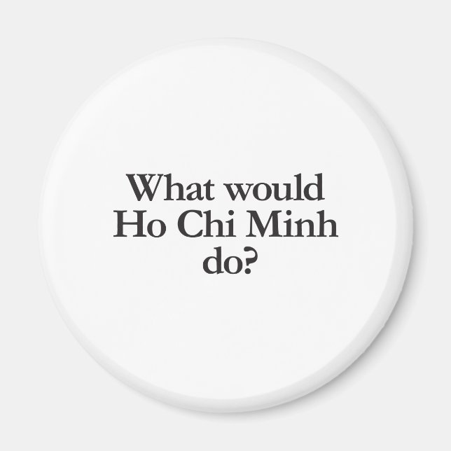 what would ho chi minh do magnet (Front)