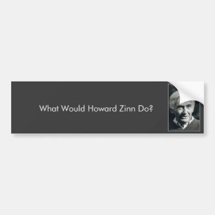 What Would Howard Zinn Do? Bumper Sticker