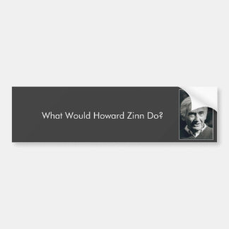 What Would Howard Zinn Do? Bumper Sticker