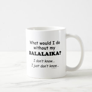 What Would I Do, Balaika Coffee Mug