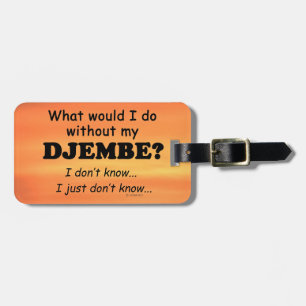 What Would I Do, Djembe Luggage Tag