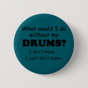 What Would I Do, Drums 6 Cm Round Badge