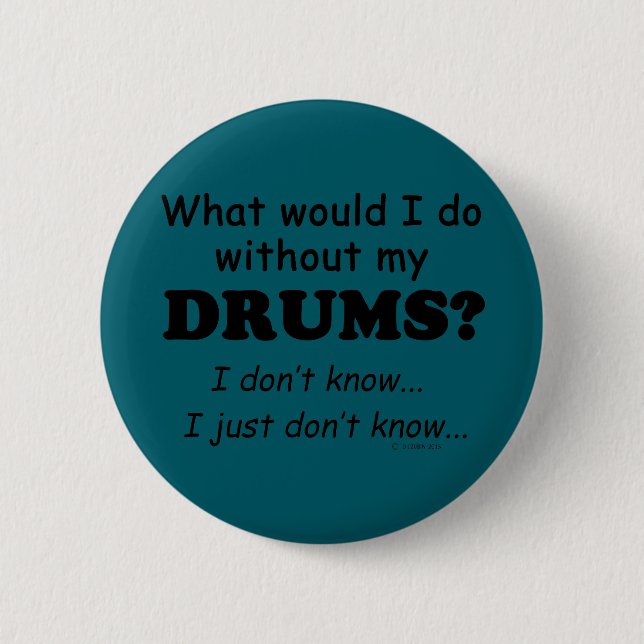 What Would I Do, Drums 6 Cm Round Badge (Front)