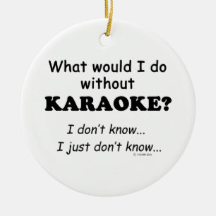 What Would I Do, Karaoke Ceramic Ornament