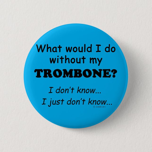 What Would I Do, Trombone 6 Cm Round Badge (Front)