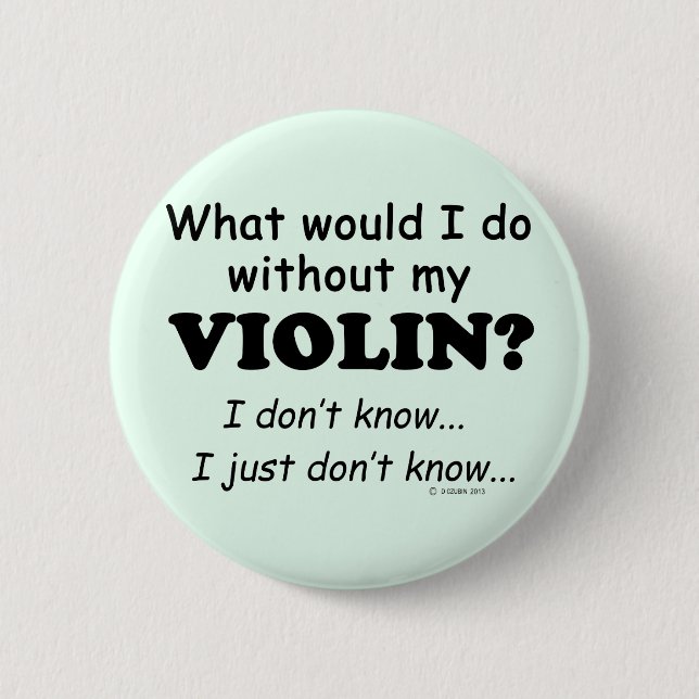 What Would I Do, Violin 6 Cm Round Badge (Front)