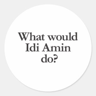 what would idi amin do classic round sticker