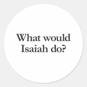 what would isaiah do classic round sticker