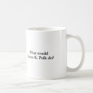 what would james k polk do coffee mug