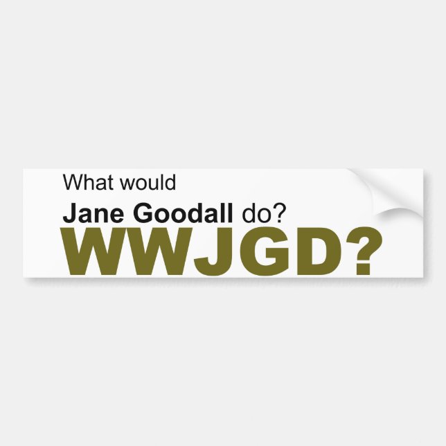 What would Jane Goodall do? Bumper Sticker (Front)