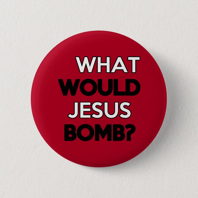 What would Jesus Bomb? 6 Cm Round Badge (Front)
