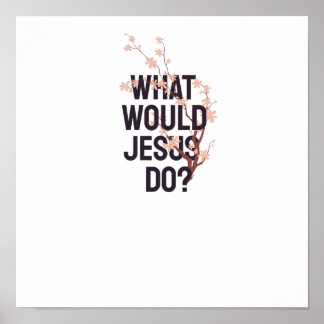 What would Jesus do Poster