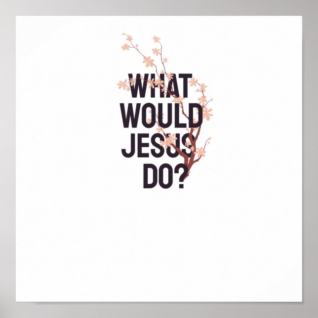 What would Jesus do Poster (Front)