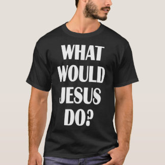 What Would Jesus Do WWJD Christian Faith Believer  T-Shirt