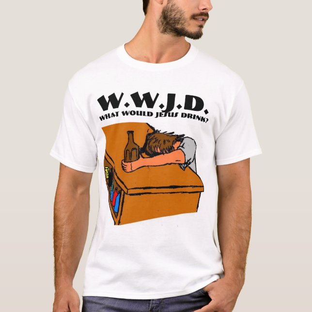 What would Jesus Drink 2 T-Shirt (Front)
