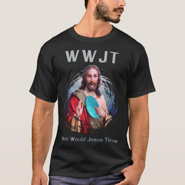 What Would Jesus Throw' Funny Disc Golf T Shirt Me (Front)