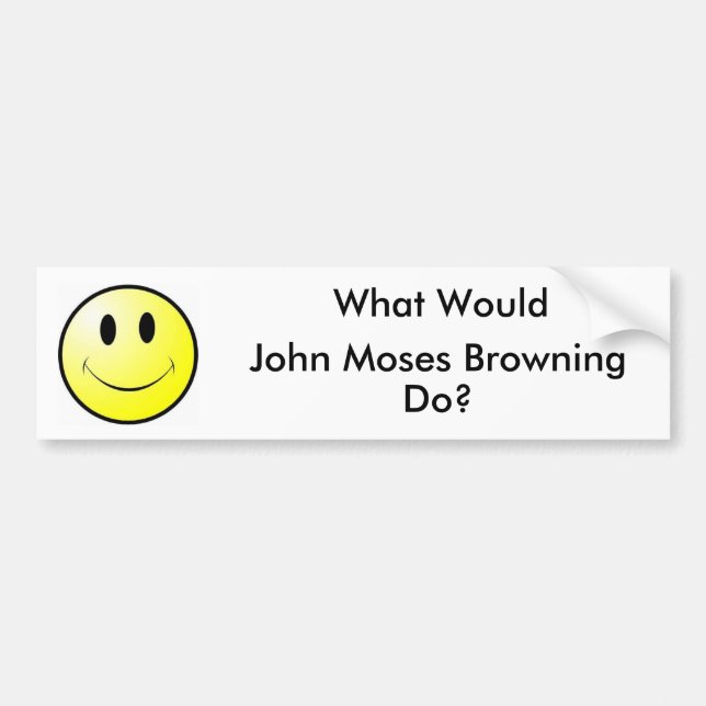 What Would John Moses Browning Do? Bumper Sticker (Front)