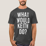 What Would KEITH Do Funny Personalised Name Joke T-Shirt<br><div class="desc">What Would KEITH Do Funny Personalised Name Joke . Check out our birthday t shirt selection for the very best in unique or custom,  handmade pieces from our shops.</div>
