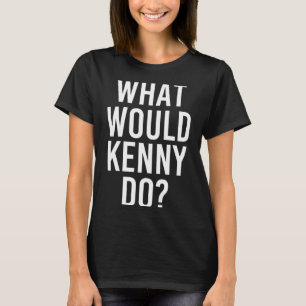 What Would Kenny Do Funny Personalised Name Joke T-Shirt