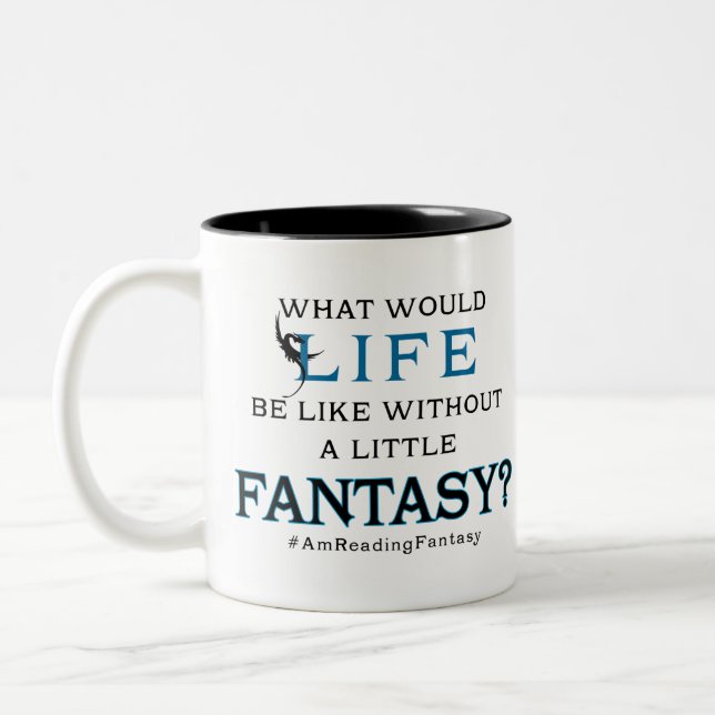 What Would Life Be Like Without a Little Fantasy Two-Tone Coffee Mug (Left)