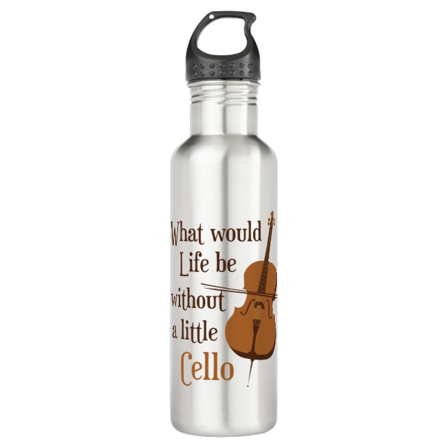 What Would Life Be Without a Little Cello 710 Ml Water Bottle (Front)